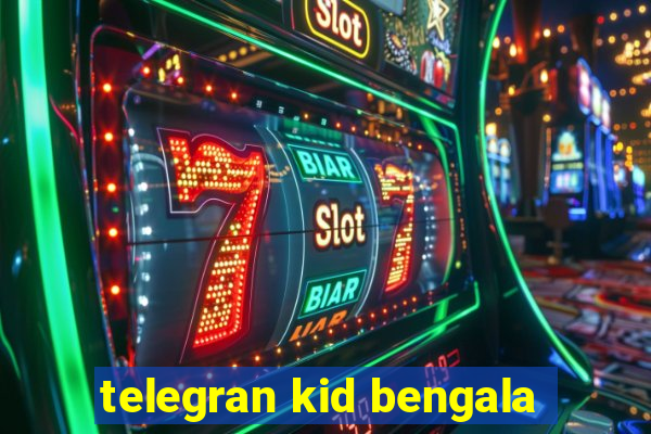 telegran kid bengala