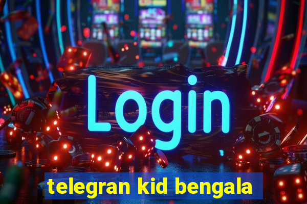 telegran kid bengala