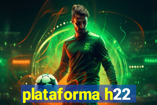 plataforma h22