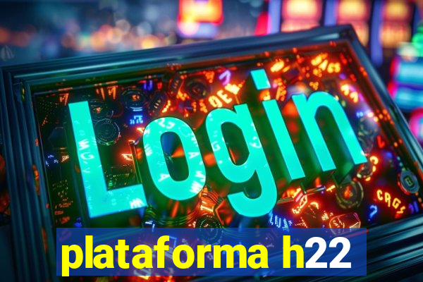 plataforma h22