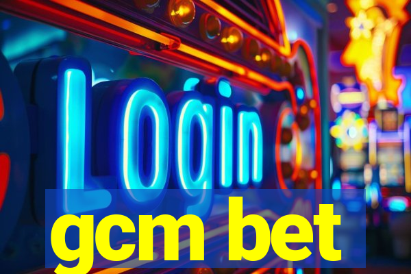 gcm bet