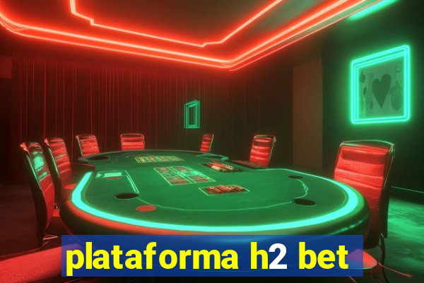 plataforma h2 bet