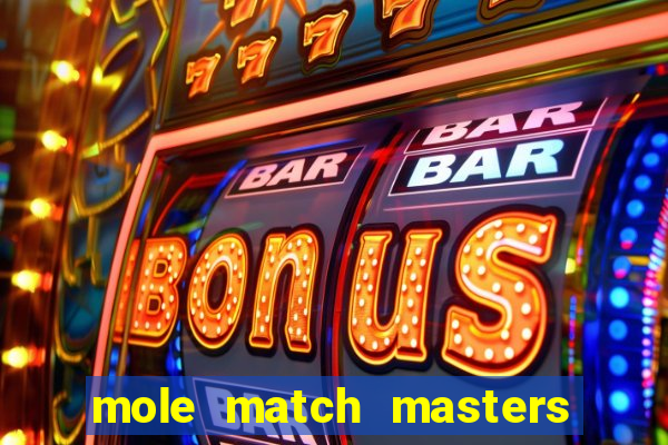 mole match masters ganha dinheiro