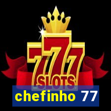 chefinho 77