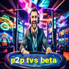 p2p tvs beta