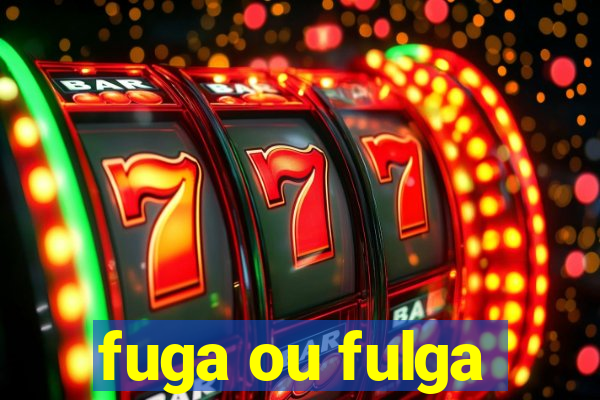 fuga ou fulga