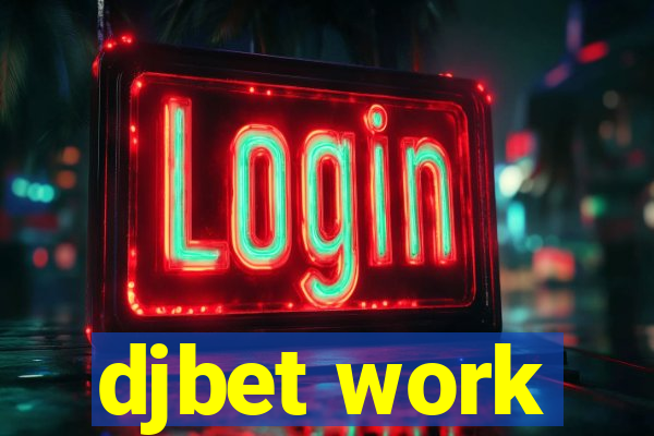 djbet work