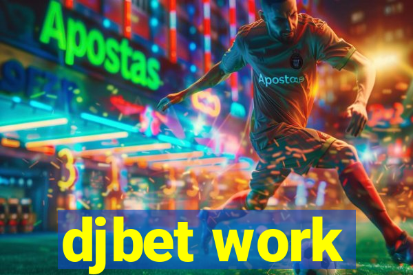 djbet work