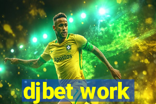 djbet work