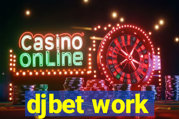 djbet work