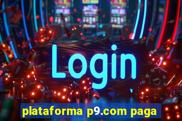 plataforma p9.com paga