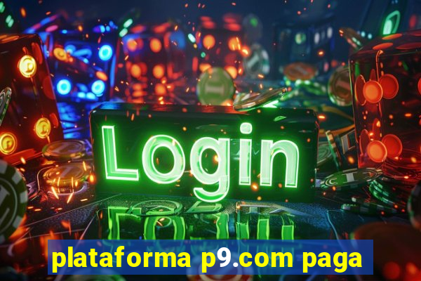 plataforma p9.com paga