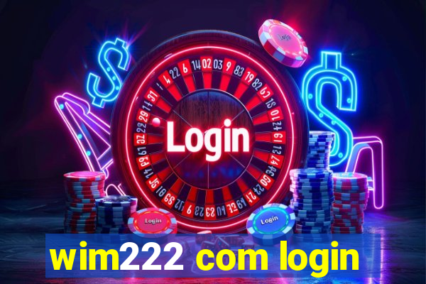 wim222 com login