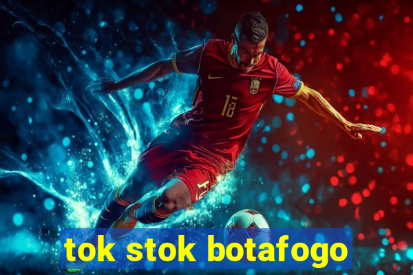 tok stok botafogo