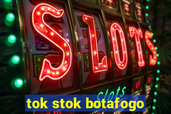 tok stok botafogo