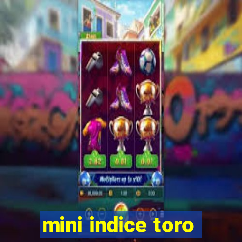 mini indice toro