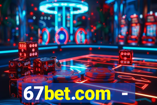 67bet.com - caça-níqueis online cassino