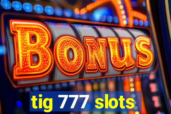 tig 777 slots