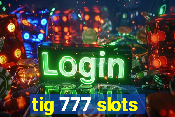 tig 777 slots