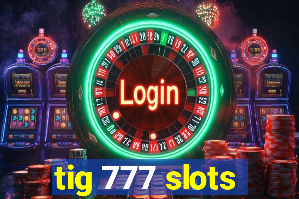 tig 777 slots