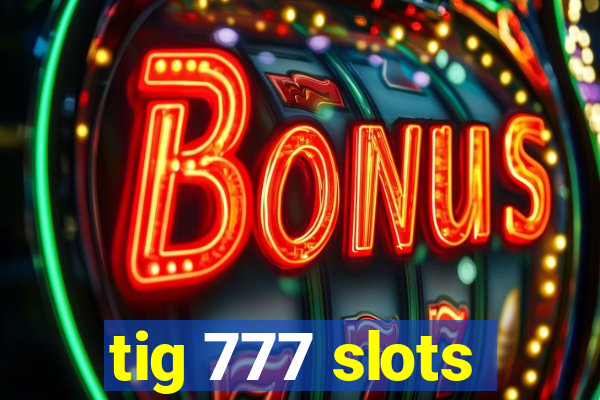 tig 777 slots