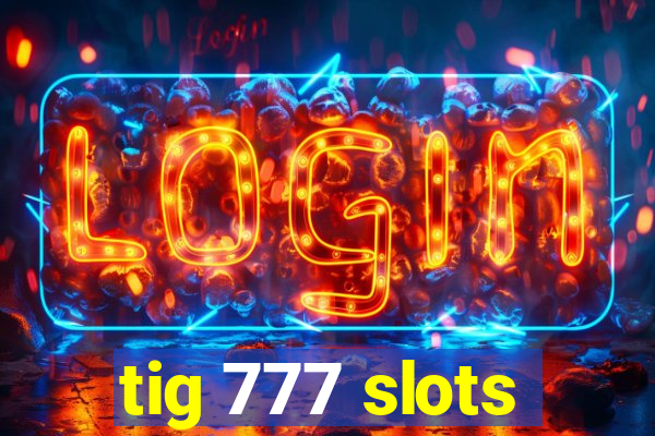 tig 777 slots