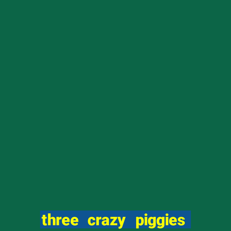 three crazy piggies onde jogar