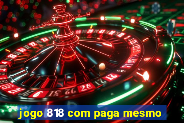 jogo 818 com paga mesmo