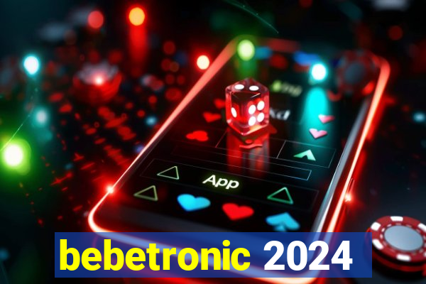 bebetronic 2024