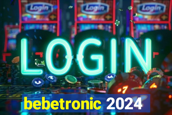 bebetronic 2024