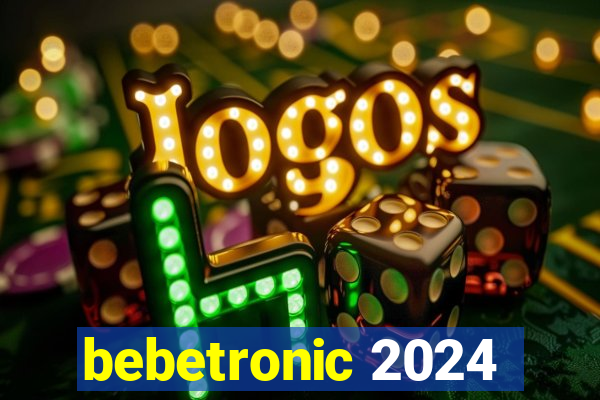 bebetronic 2024