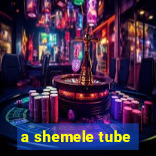 a shemele tube