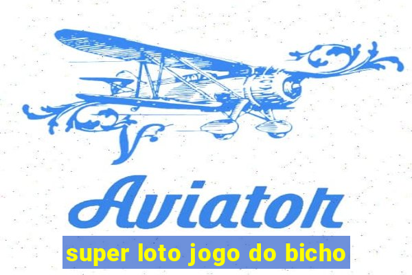 super loto jogo do bicho