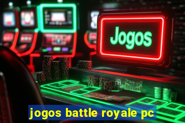 jogos battle royale pc