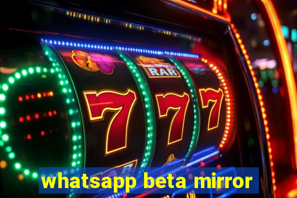 whatsapp beta mirror