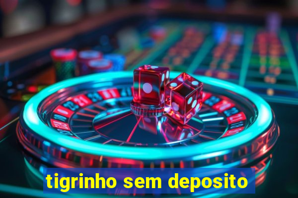 tigrinho sem deposito