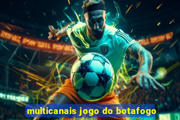 multicanais jogo do botafogo