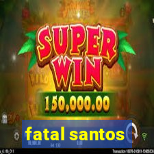 fatal santos