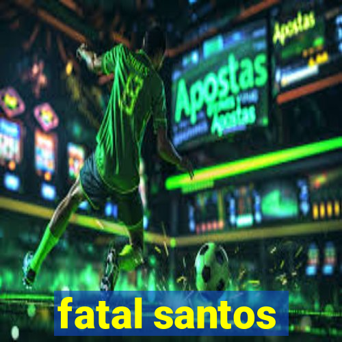 fatal santos