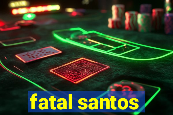 fatal santos