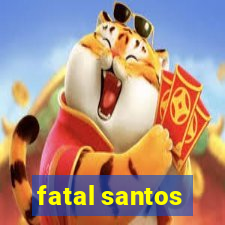 fatal santos