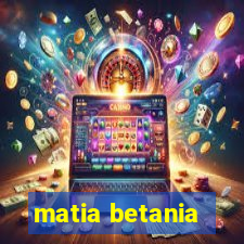 matia betania