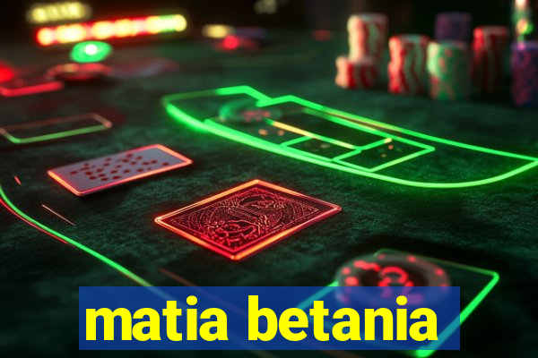 matia betania