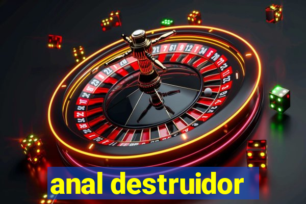 anal destruidor