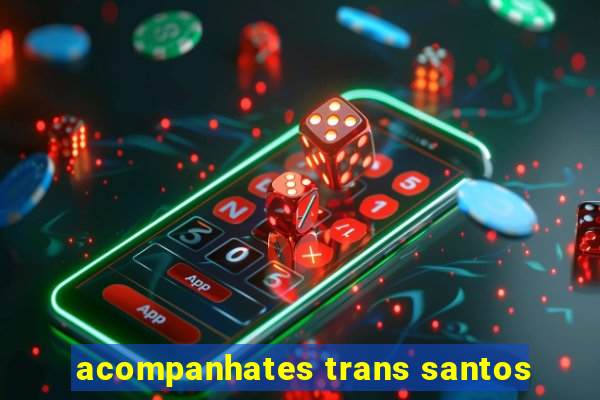 acompanhates trans santos