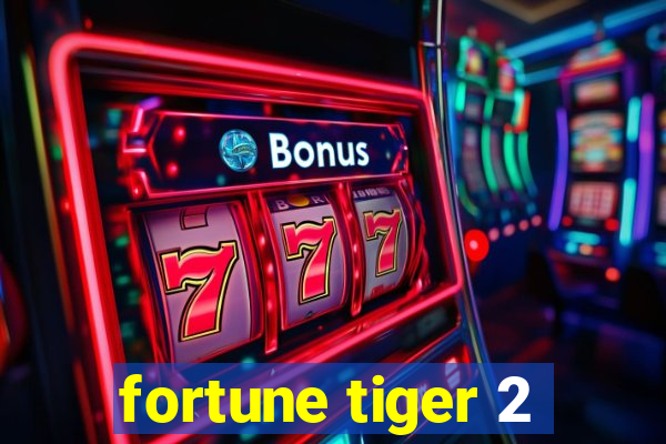 fortune tiger 2