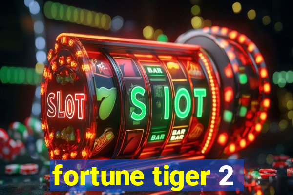 fortune tiger 2