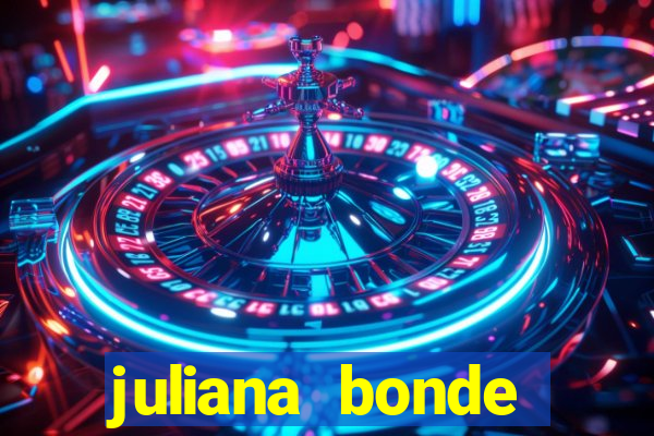 juliana bonde mostra tudo