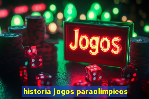 historia jogos paraolimpicos