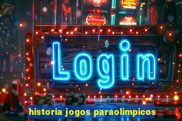 historia jogos paraolimpicos